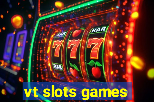 vt slots games